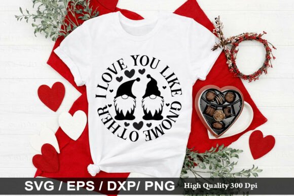 I Love You Like Gnome Other SVG Graphics for T-Shirt Designs