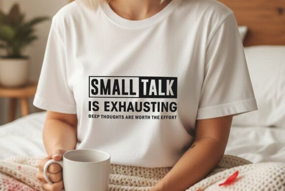 Small Talk is Exhausting Introvert Tee Graphics for T-Shirt Designs