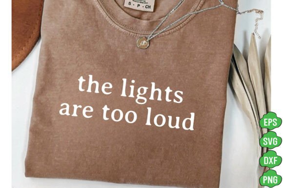 The Lights Are Too Loud PNG, Funny Quotes for T-Shirt Designs