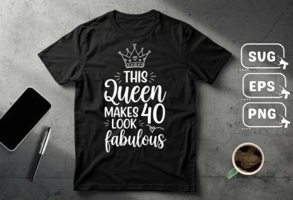 This Queen Makes 40 Look Fabulous T-Shirt Design Vector
