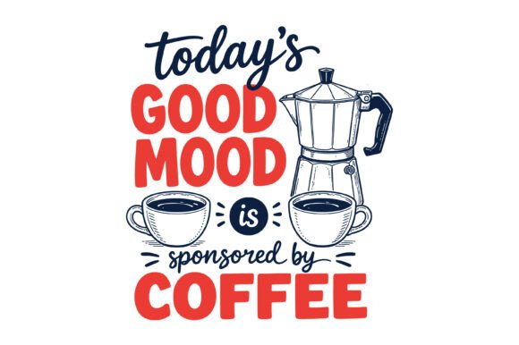 Today's Good Mood Graphics for T-Shirt Designs