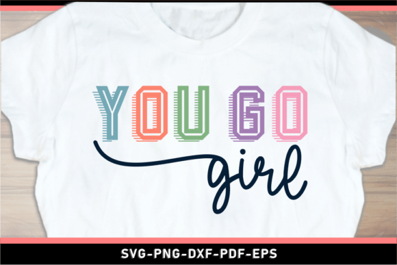 You Go Girl Graphics for T-Shirt Designs